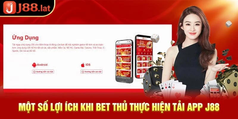 Hướng dẫn tải J88 app và những điều liên quan bạn cần biết Một số lợi ích khi bet thủ thực hiện tải J88 app
